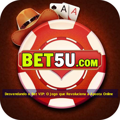 Desvendando o Bet VIP: O Jogo que Revoluciona a Aposta Online