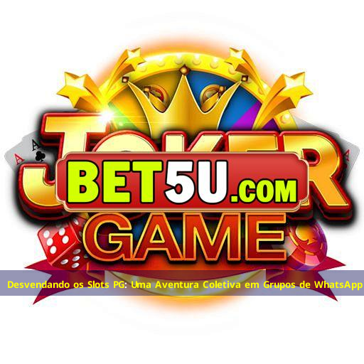 Desvendando os Slots PG: Uma Aventura Coletiva em Grupos de WhatsApp