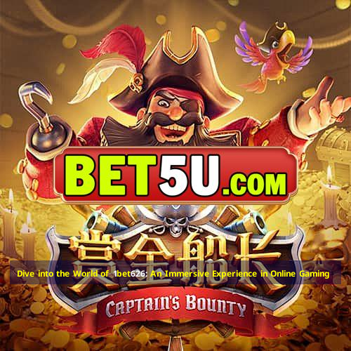 Dive into the World of 1bet626: An Immersive Experience in Online Gaming