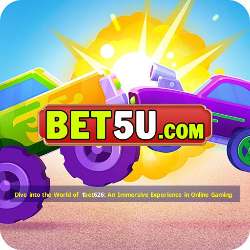 Dive into the World of 1bet626: An Immersive Experience in Online Gaming