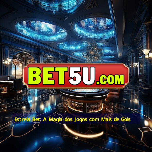 Estrela Bet: A Magia dos Jogos com Mais de Gols