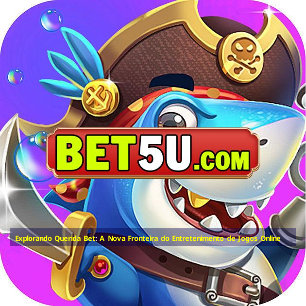 Explorando Querida Bet: A Nova Fronteira do Entretenimento de Jogos Online