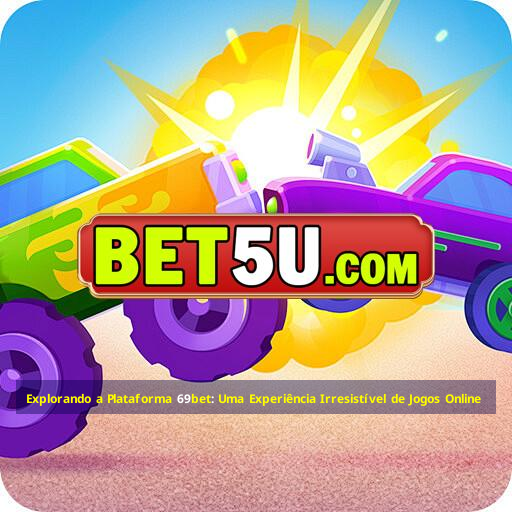 Explorando a Plataforma 69bet: Uma Experiência Irresistível de Jogos Online