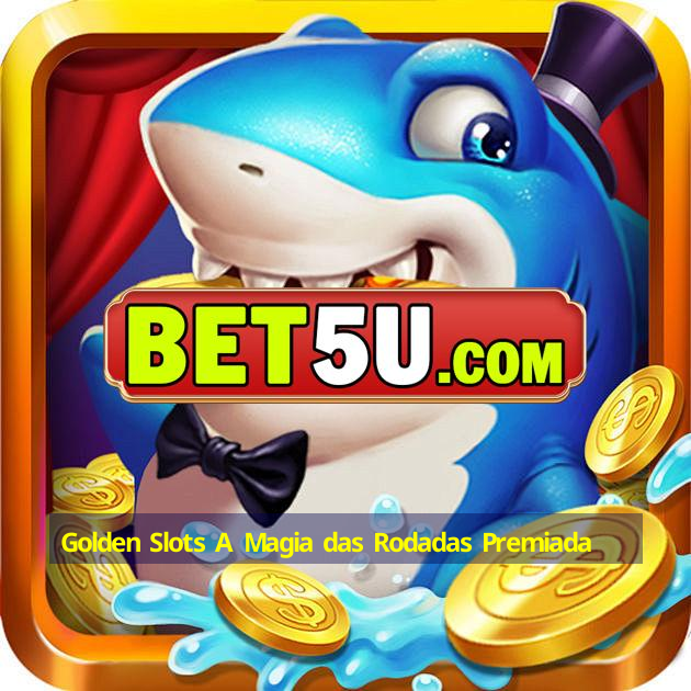 Golden Slots A Magia das Rodadas Premiada