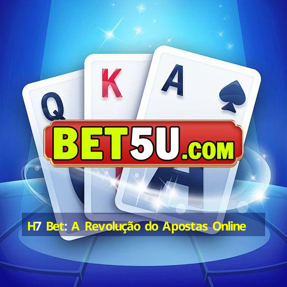 H7 Bet: A Revolução do Apostas Online