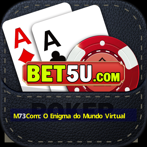 M73Com: O Enigma do Mundo Virtual