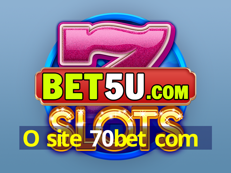 O site 70bet com