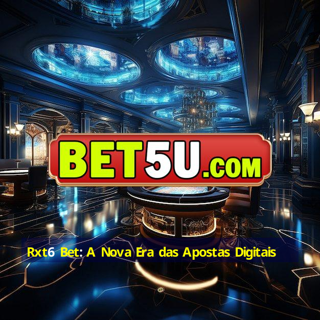 Rxt6 Bet: A Nova Era das Apostas Digitais