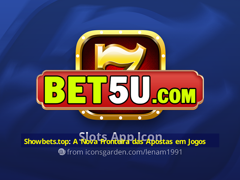 Showbets.top: A Nova Fronteira das Apostas em Jogos