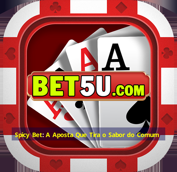 Spicy Bet: A Aposta Que Tira o Sabor do Comum