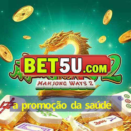 a promoção da saúde