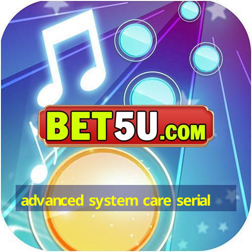 advanced system care serial