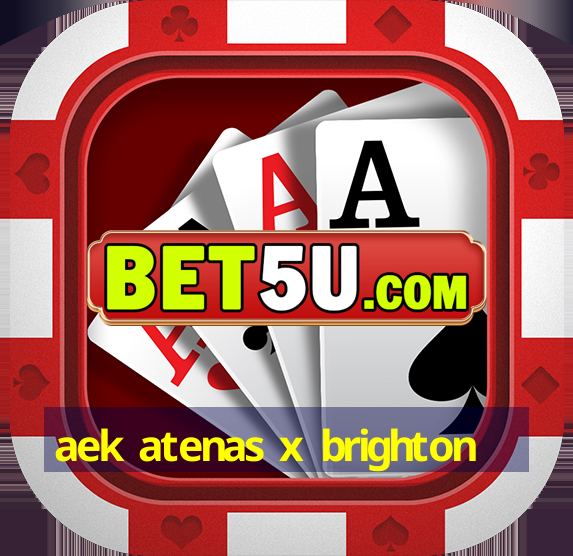 aek atenas x brighton