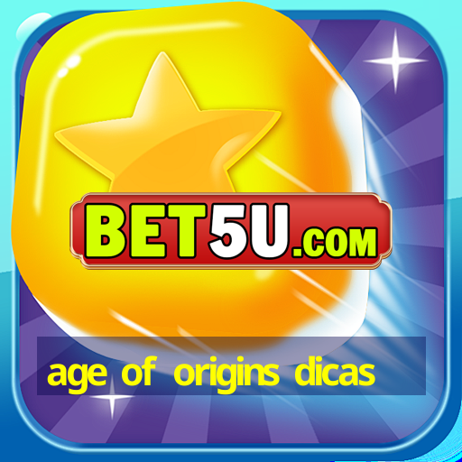 age of origins dicas