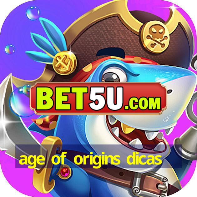 age of origins dicas