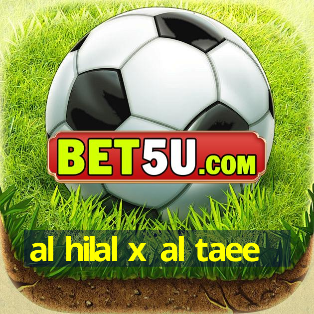 al hilal x al taee