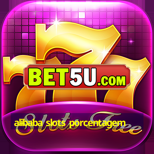 alibaba slots porcentagem