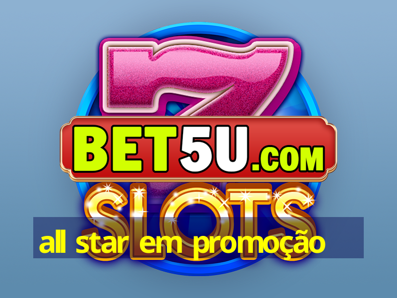 all star em promoção