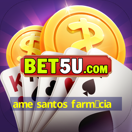 ame santos farm谩cia