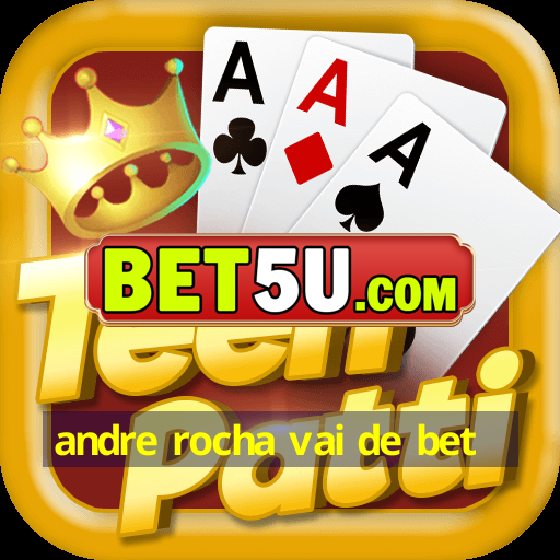 andre rocha vai de bet