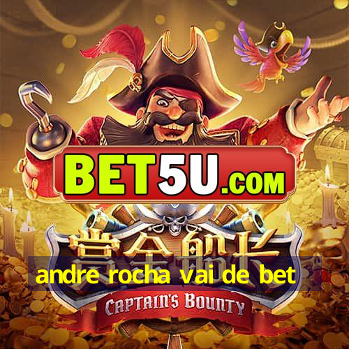 andre rocha vai de bet