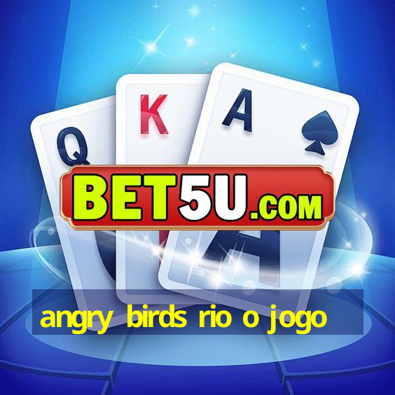 angry birds rio o jogo