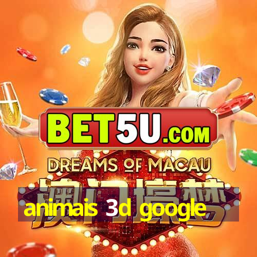 animais 3d google