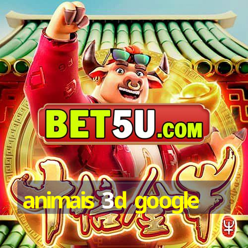 animais 3d google