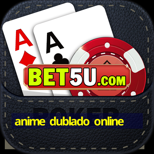 anime dublado online