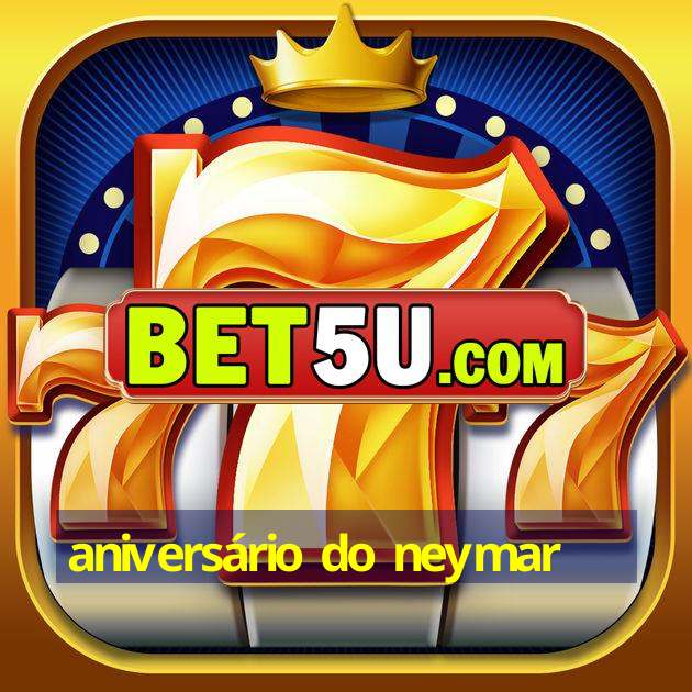 aniversário do neymar