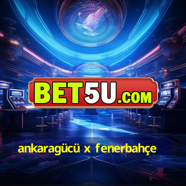 ankaragücü x fenerbahçe