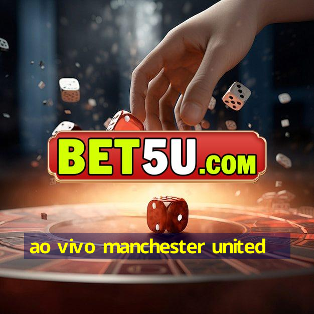 ao vivo manchester united