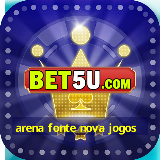 arena fonte nova jogos