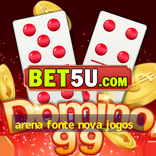 arena fonte nova jogos