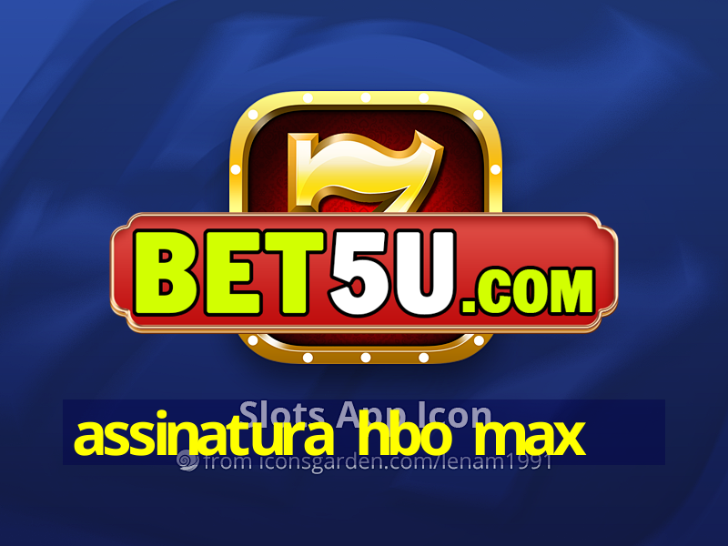 assinatura hbo max