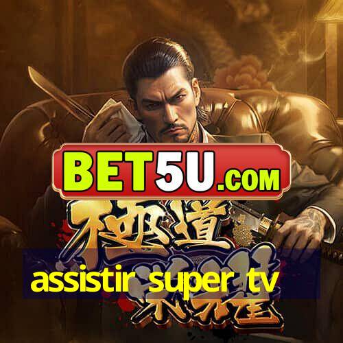 assistir super tv