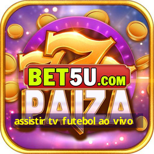 assistir tv futebol ao vivo