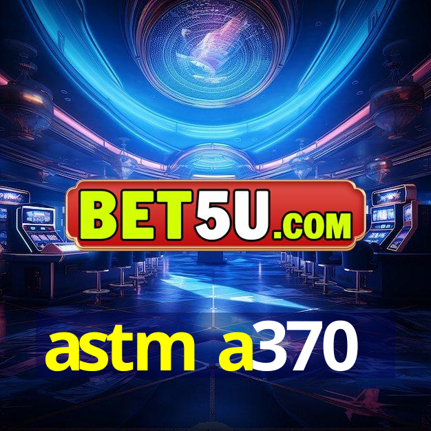 astm a370