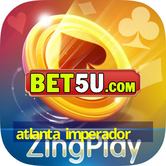 atlanta imperador