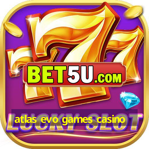 atlas evo games casino