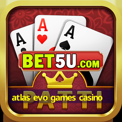 atlas evo games casino