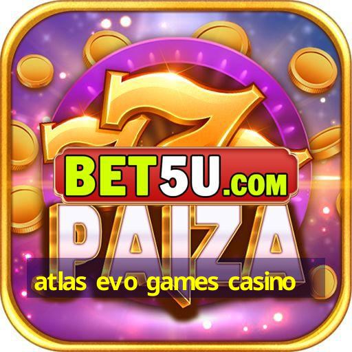 atlas evo games casino