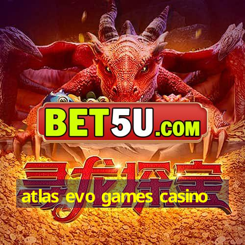 atlas evo games casino