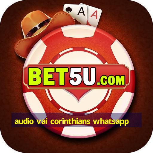 audio vai corinthians whatsapp