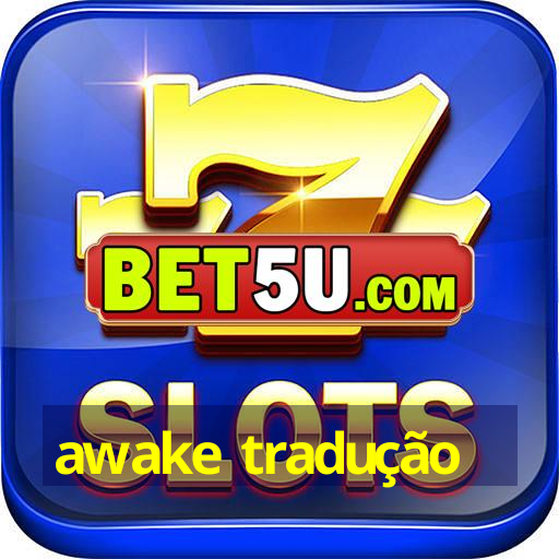 awake tradução