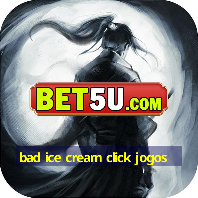 bad ice cream click jogos