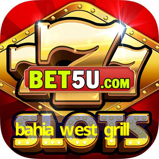 bahia west grill