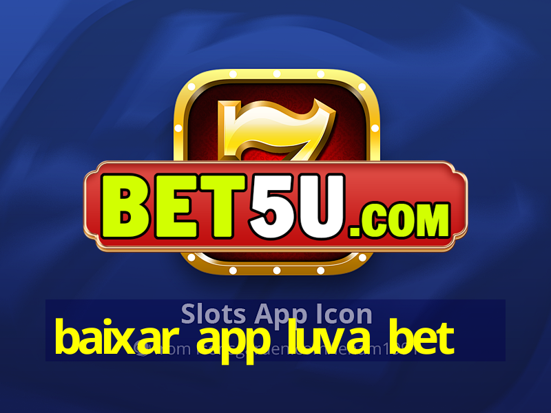 baixar app luva bet