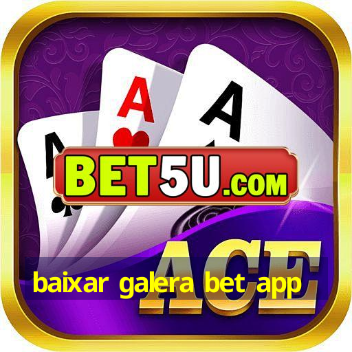 baixar galera bet app