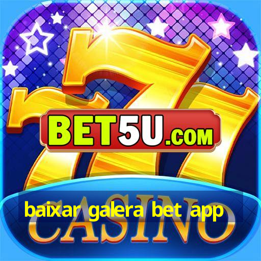 baixar galera bet app